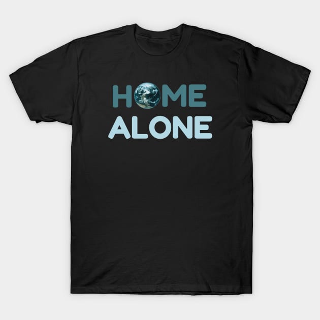 Home Alone, Quarantine, Isolation, Alone, On My Own, Space Alien, Space Travel T-Shirt by Style Conscious